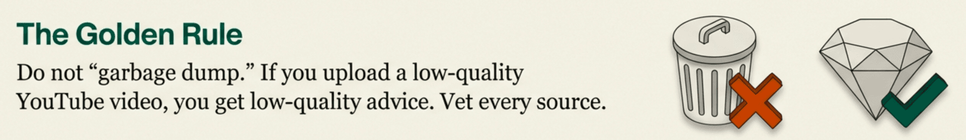 The Golden Rule: Do not garbage dump. If you upload low-quality sources, you get low-quality advice. Vet every source.